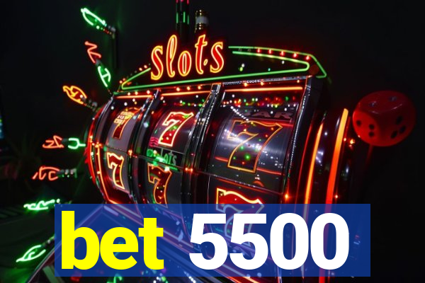 bet 5500